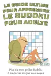 Le guide ultime pour apprendre le Sudoku pour adulte Plus de 200 grilles Sudoku à emporter où que vous soyez cover