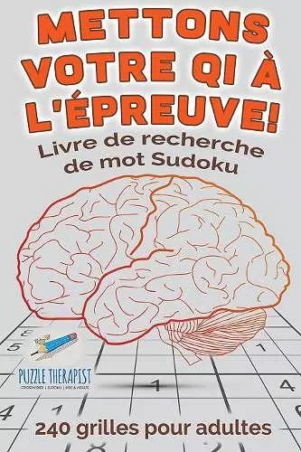 Mettons votre QI à l'épreuve ! Livre de recherche de mot Sudoku 240 grilles pour adultes cover