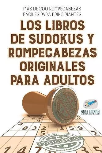 Los libros de sudokus y rompecabezas originales para adultos Más de 200 rompecabezas fáciles para principiantes cover