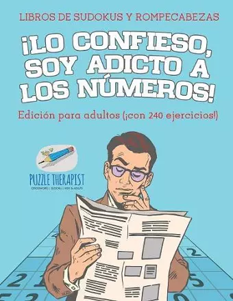 ¡Lo confieso, soy adicto a los números! Libros de sudokus y rompecabezas Edición para adultos (¡con 240 ejercicios!) cover