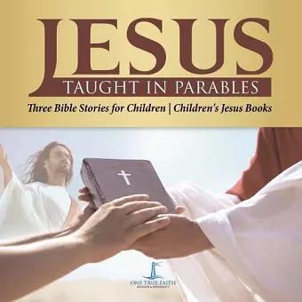 Jesus Taught in Parables Three Bible Stories for Children Children's Jesus Books cover