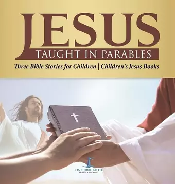 Jesus Taught in Parables Three Bible Stories for Children Children's Jesus Books cover