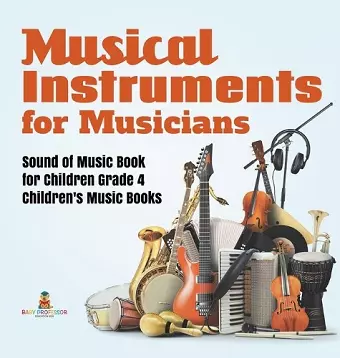 Musical Instruments for Musicians Sound of Music Book for Children Grade 4 Children's Music Books cover