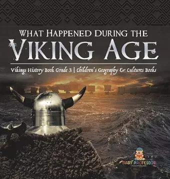 What Happened During the Viking Age? Vikings History Book Grade 3 Children's Geography & Cultures Books cover