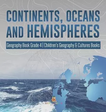 Continents, Oceans and Hemispheres Geography Book Grade 4 Children's Geography & Cultures Books cover