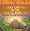 A Brief Overview of the Aztec Empire Ancient American Civilizations Grade 4 Children's Ancient History cover