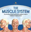 The Muscle System The Amazing Human Body and Its Systems Grade 4 Children's Anatomy Books cover