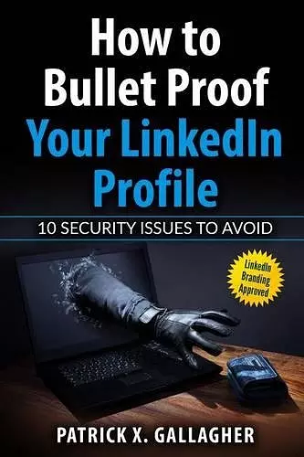 How to Bullet Proof Your LinkedIn Profile cover