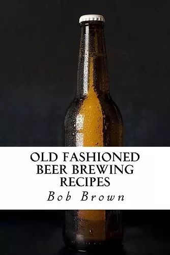 Old Fashioned Beer Brewing Recipes cover