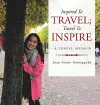 Inspired to Travel; Travel to Inspire - a Travel Memoir cover