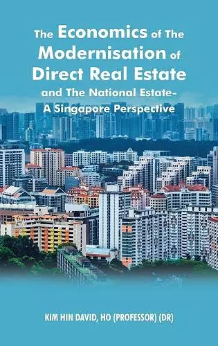 The Economics of the Modernisation of Direct Real Estate and the National Estate - a Singapore Perspective cover