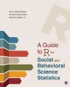 A Guide to R for Social and Behavioral Science Statistics cover