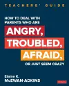 How to Deal With Parents Who Are Angry, Troubled, Afraid, or Just Seem Crazy cover