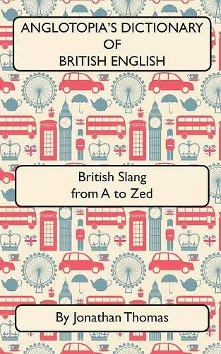 Anglotopia's Dictionary of British English 2nd Edition cover