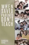 When Saved Parents Don't Teach cover