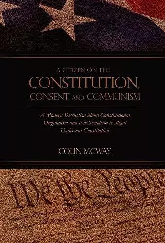 A Citizen on The Constitution, Consent and Communism cover