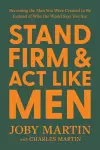 Stand Firm and Act Like Men cover