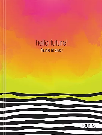 Hello, Future! [Please be kind.] Hardcover Journal cover