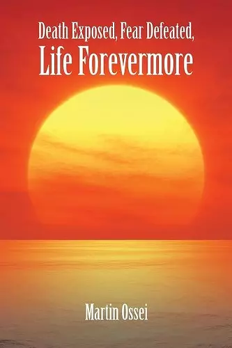 Death Exposed, Fear Defeated, Life Forevermore cover