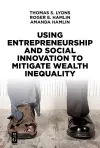 Using Entrepreneurship and Social Innovation to Mitigate Wealth Inequality cover