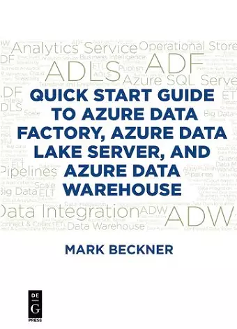 Quick Start Guide to Azure Data Factory, Azure Data Lake Server, and Azure Data Warehouse cover