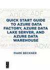 Quick Start Guide to Azure Data Factory, Azure Data Lake Server, and Azure Data Warehouse cover