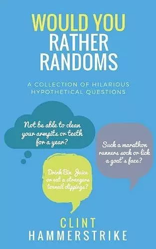 Would You Rather Randoms: A collection of hilarious hypothetical questions cover