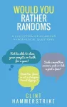 Would You Rather Randoms: A collection of hilarious hypothetical questions cover
