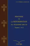 Histoire de la Réformation du seizième siècle Tomes 1 et 2 cover