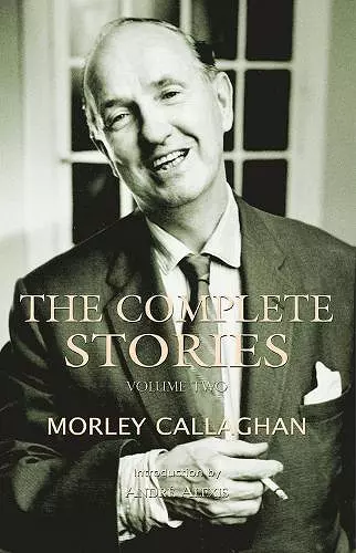 The Complete Stories of Morley Callaghan, Volume Two cover