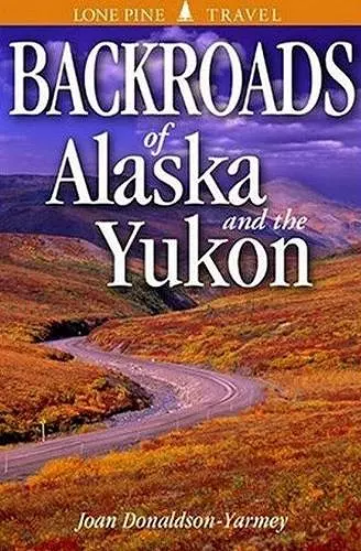 Backroads of Alaska and the Yukon cover