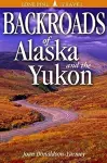 Backroads of Alaska and the Yukon cover