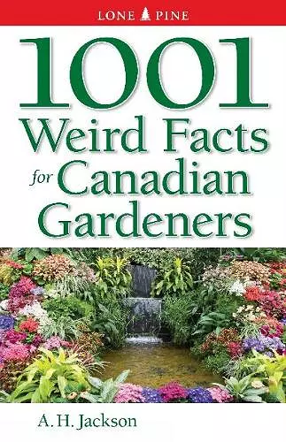 1001 Weird Facts For Canadian Gardeners cover