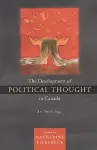 The Development of Political Thought in Canada cover