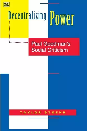 Decentralizing Power – Paul Goodman`s Social Criticism cover