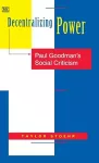 Decentralizing Power – Paul Goodman`s Social Criticism cover