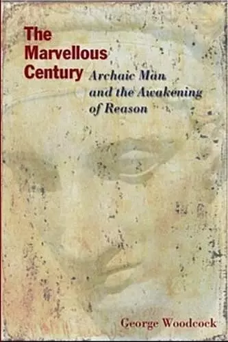 The Marvellous Century – Archaic Man and the Awakening of Reason cover