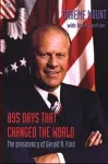895 Days That Changed The World – The presidency of Gerald R. Ford cover