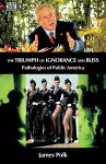 The Triumph Of Ignorance And Bliss – Pathologies of Public America cover