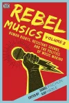 Rebel Musics, Volume 2 – Human Rights, Resistant Sounds, and the Politics of Music Making cover