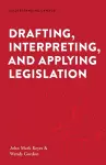 Drafting, Interpreting, and Applying Legislation cover