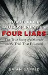 Four Bullets, Four Witnesses, Four Liars cover