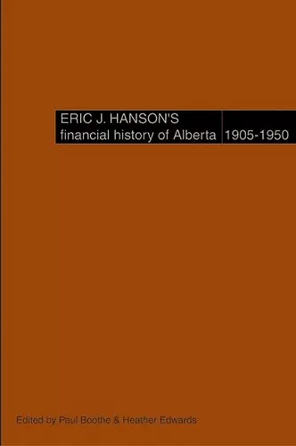 Eric J. Hanson's Financial History of Alberta, 1905-1950 cover