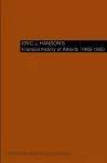 Eric J. Hanson's Financial History of Alberta, 1905-1950 cover