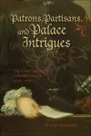 Patrons, Partisans, and Palace Intrigues cover