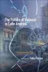 The Politics of Violence in Latin America cover