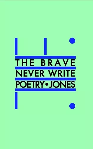 The Brave Never Write Poetry cover