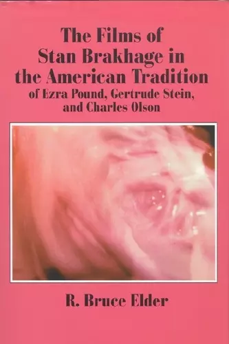 The Films of Stan Brakhage in the American Tradition of Ezra Pound, Gertrude Stein and Charles Olson cover