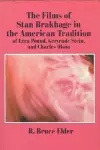 The Films of Stan Brakhage in the American Tradition of Ezra Pound, Gertrude Stein and Charles Olson cover