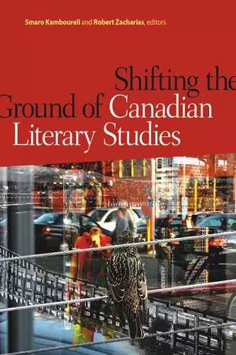 Shifting the Ground of Canadian Literary Studies cover